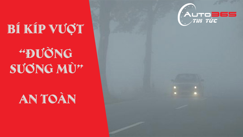 BÍ KÍP VƯỢT ĐƯỜNG  SƯƠNG MÙ AN TOÀN KHI ĐI Ô TÔ